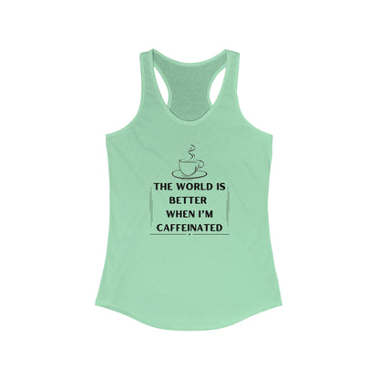 World is better Caffeinated, Women's Ideal Racerback Tank