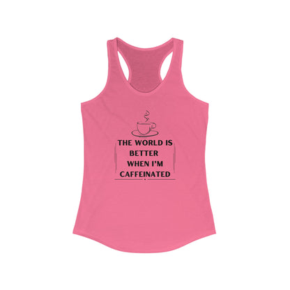 World is better Caffeinated, Women's Ideal Racerback Tank