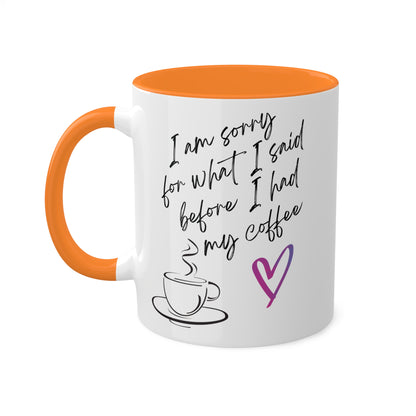 Sorry for what I said before I had my coffee, Colorful Mugs, 11oz