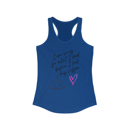 Sorry for what I said before I had my coffee, Women's Ideal Racerback Tank
