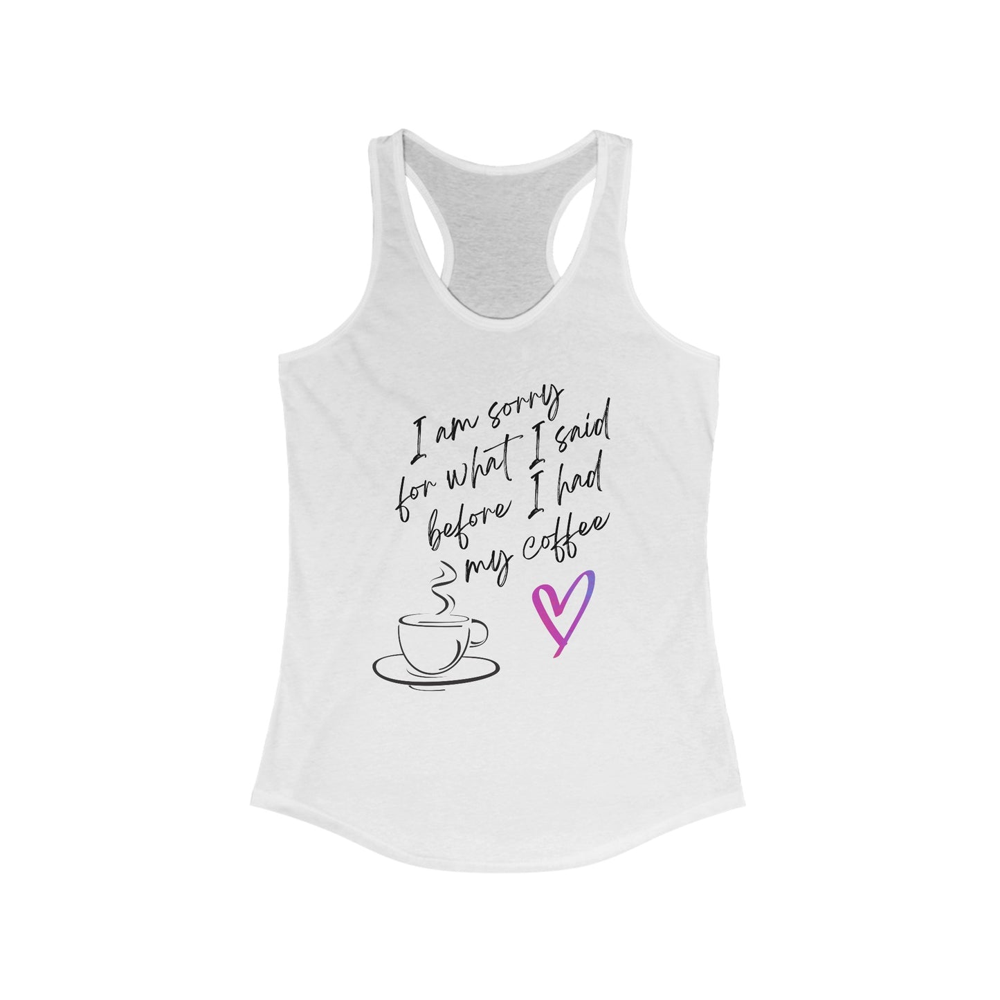 Sorry for what I said before I had my coffee, Women's Ideal Racerback Tank