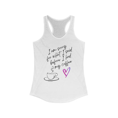Sorry for what I said before I had my coffee, Women's Ideal Racerback Tank