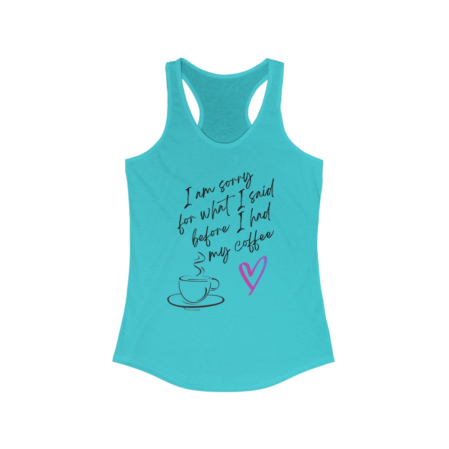 Sorry for what I said before I had my coffee, Women's Ideal Racerback Tank