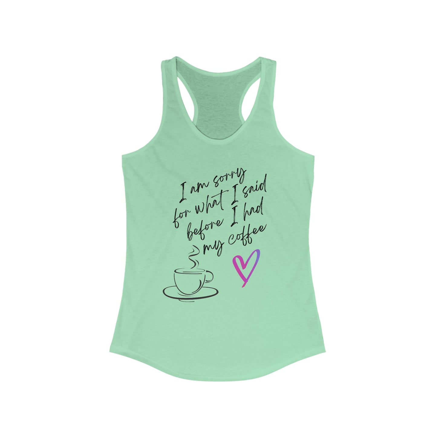 Sorry for what I said before I had my coffee, Women's Ideal Racerback Tank