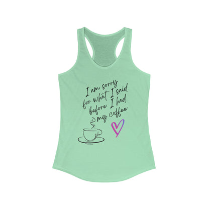 Sorry for what I said before I had my coffee, Women's Ideal Racerback Tank