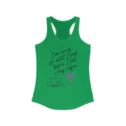 Sorry for what I said before I had my coffee, Women's Ideal Racerback Tank