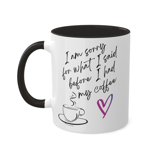 Sorry for what I said before I had my coffee, Colorful Mugs, 11oz