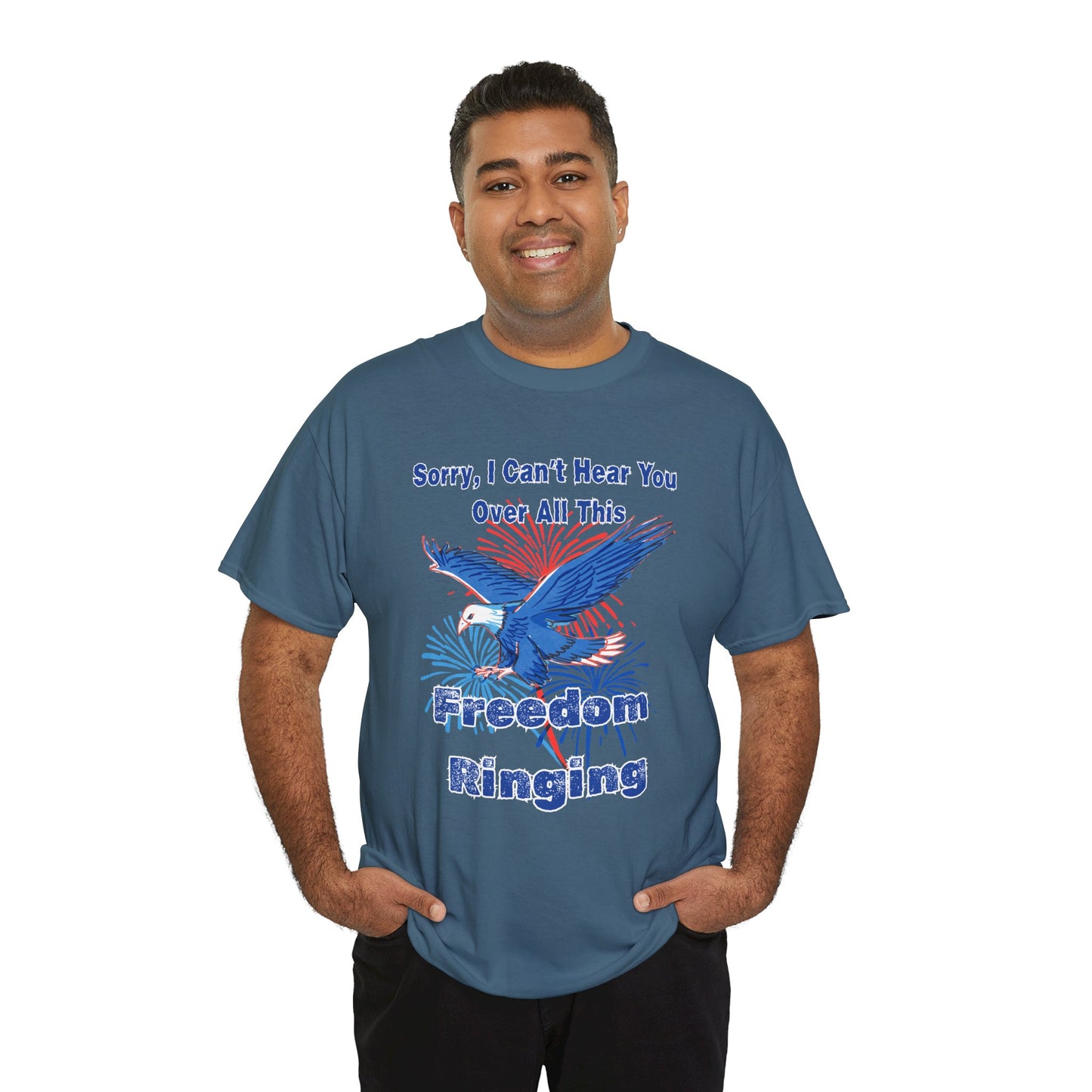 Patriotic Freedom Tee - Sorry I Can't Hear You Over All This Freedom Ringing