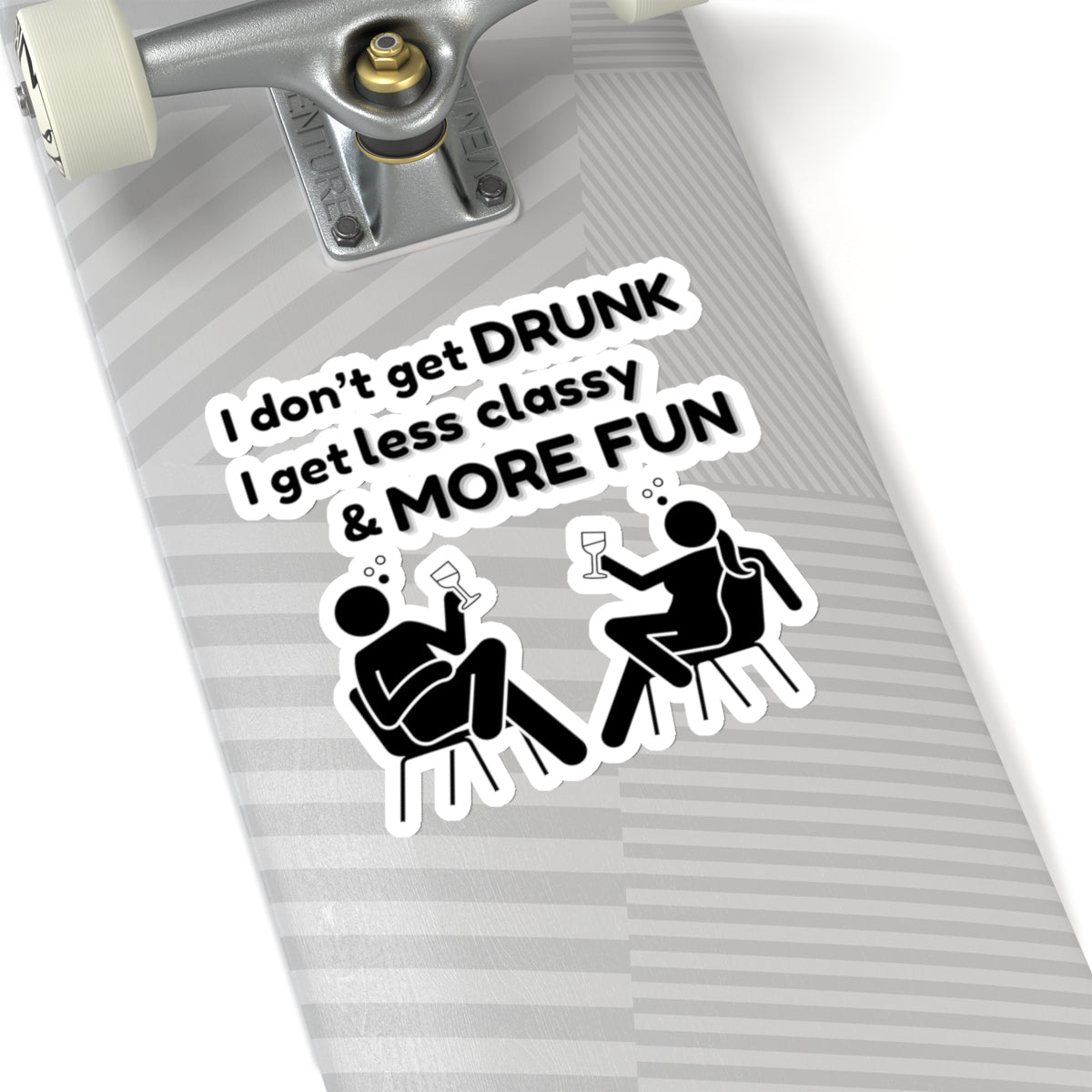 I don't get DRUNK, Kiss-Cut Stickers