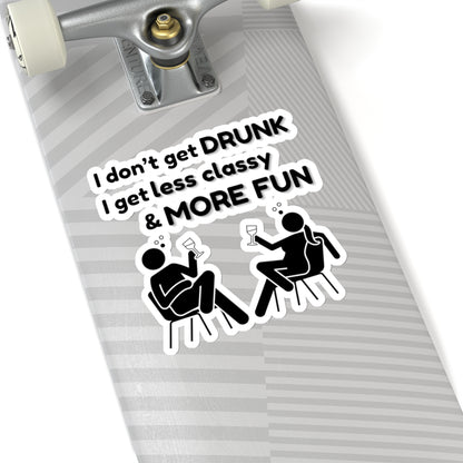 I don't get DRUNK, Kiss-Cut Stickers