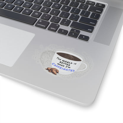 The world is better when I am caffeinated, Kiss-Cut Stickers