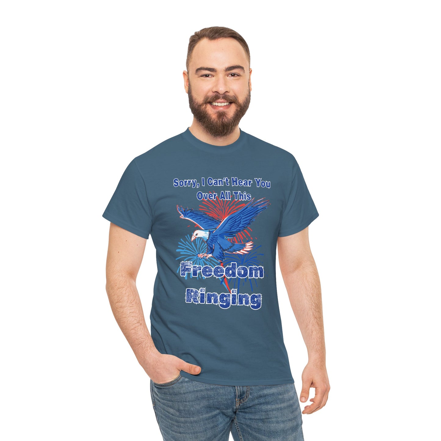 Patriotic Freedom Tee - Sorry I Can't Hear You Over All This Freedom Ringing