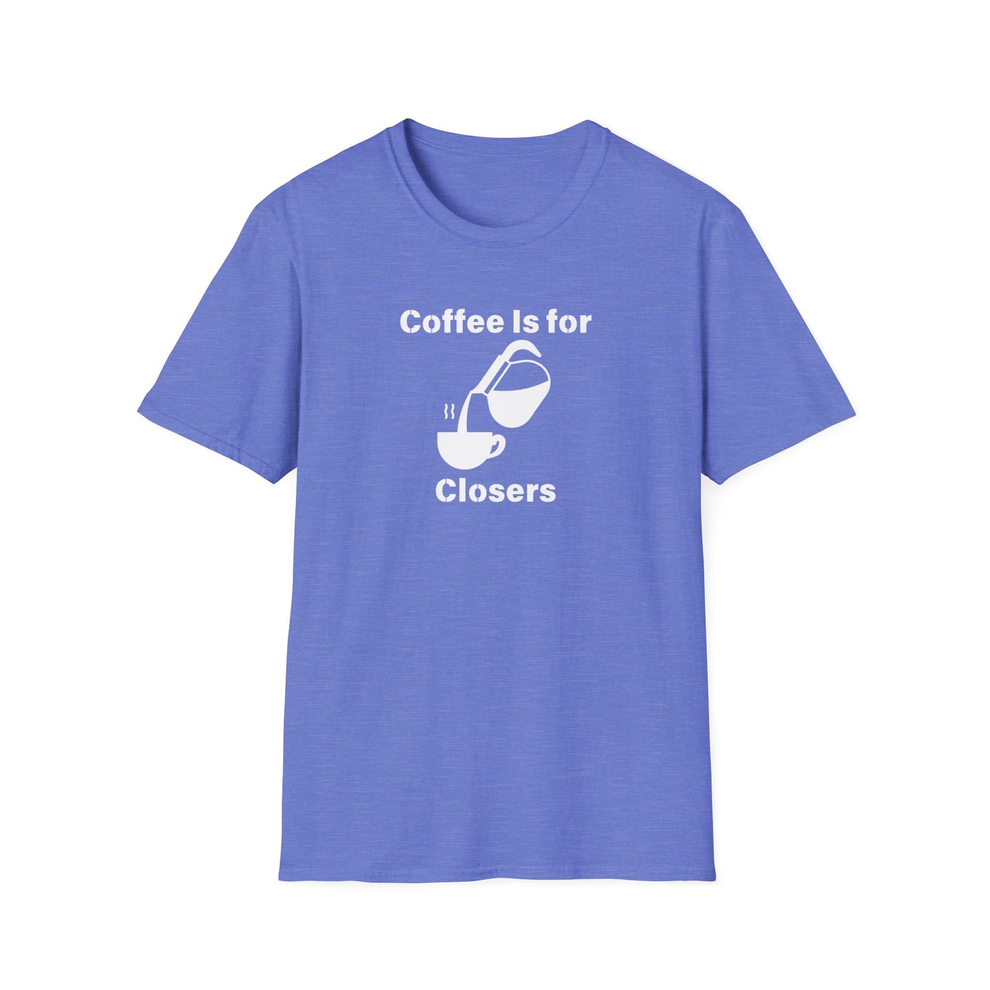 Coffee Is for Closers Unisex Softstyle T-Shirt - Perfect Gift for Coffee Lovers & Ambitious Professionals