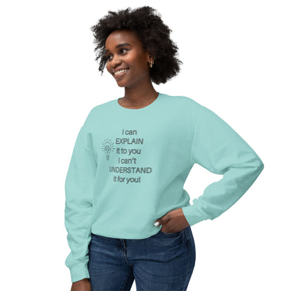 Crewneck Sweatshirt - I Can Explain It to You but I Can't Understand It for You