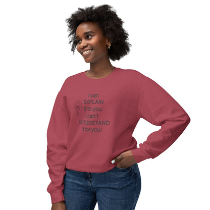 Crewneck Sweatshirt - I Can Explain It to You but I Can't Understand It for You
