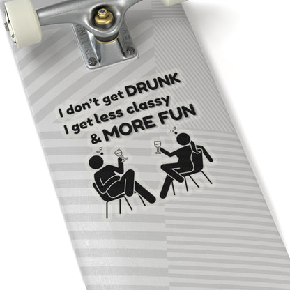 I don't get DRUNK, Kiss-Cut Stickers