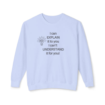 Crewneck Sweatshirt - I Can Explain It to You but I Can't Understand It for You