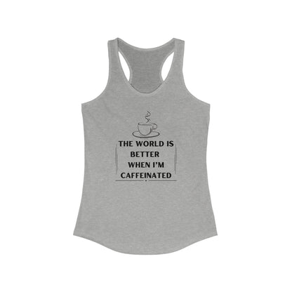 World is better Caffeinated, Women's Ideal Racerback Tank