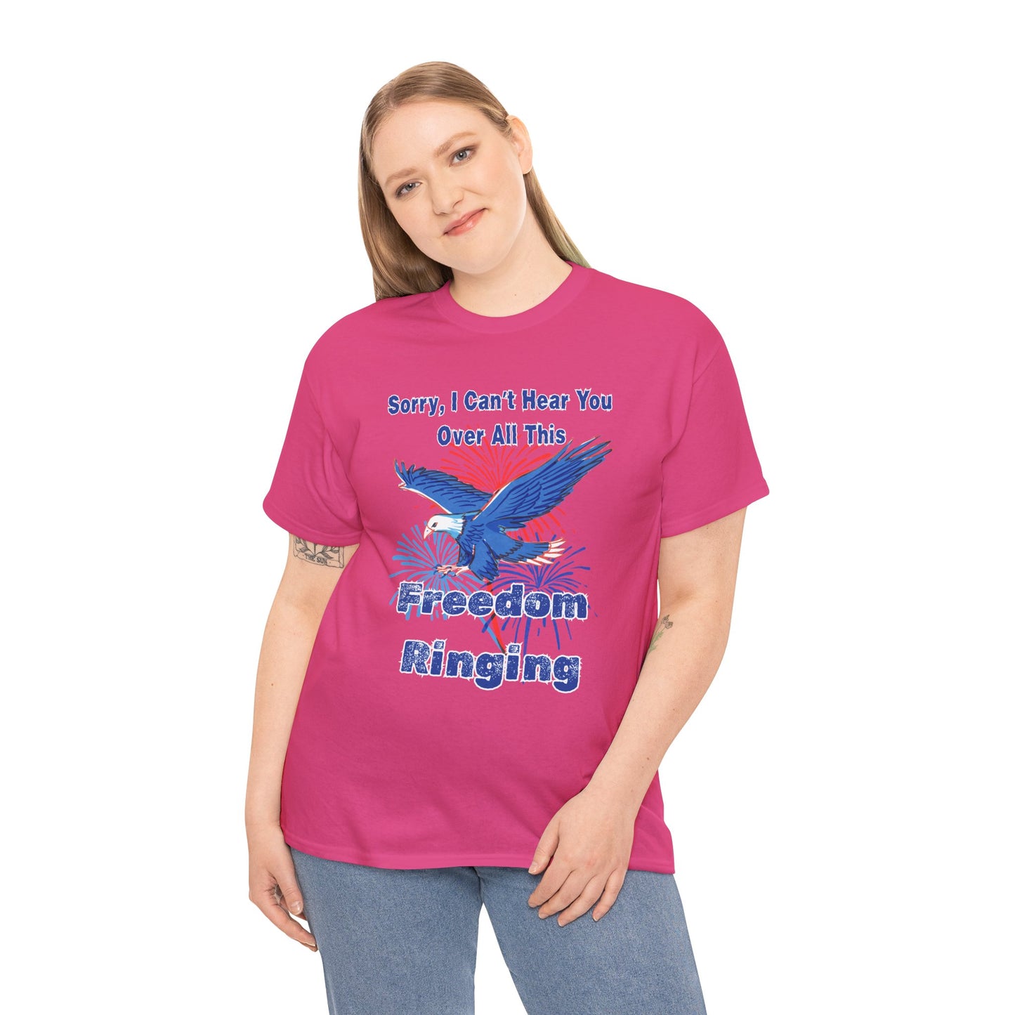 Patriotic Freedom Tee - Sorry I Can't Hear You Over All This Freedom Ringing