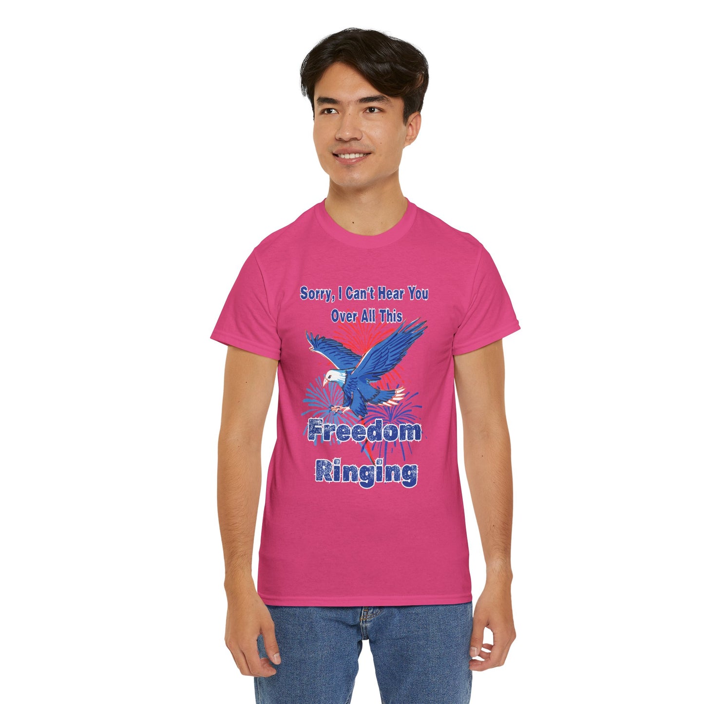 Patriotic Freedom Tee - Sorry I Can't Hear You Over All This Freedom Ringing
