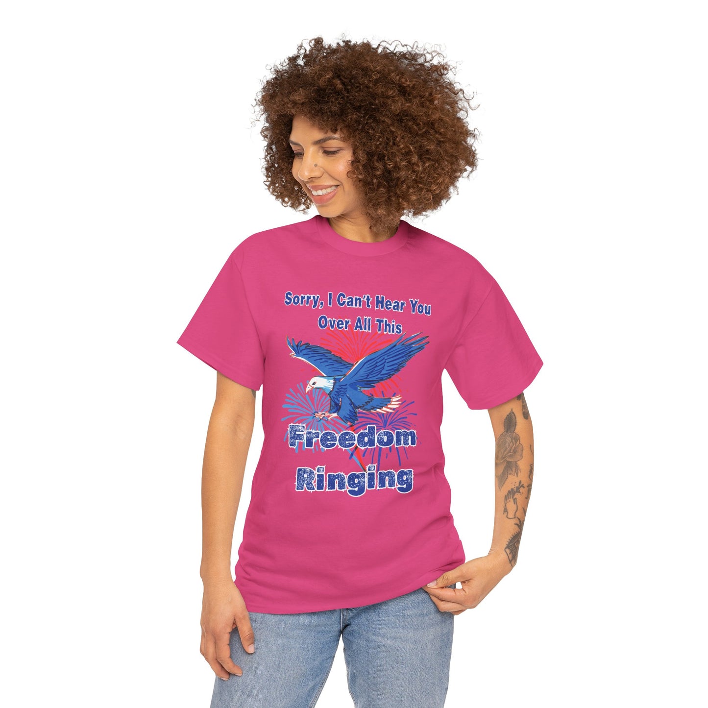 Patriotic Freedom Tee - Sorry I Can't Hear You Over All This Freedom Ringing