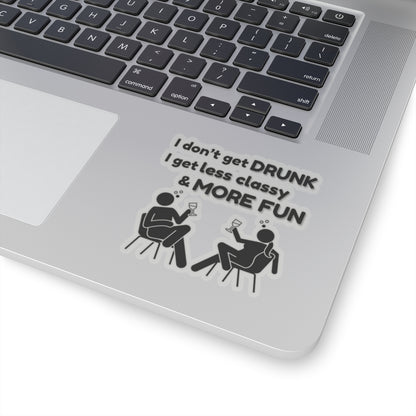 I don't get DRUNK, Kiss-Cut Stickers