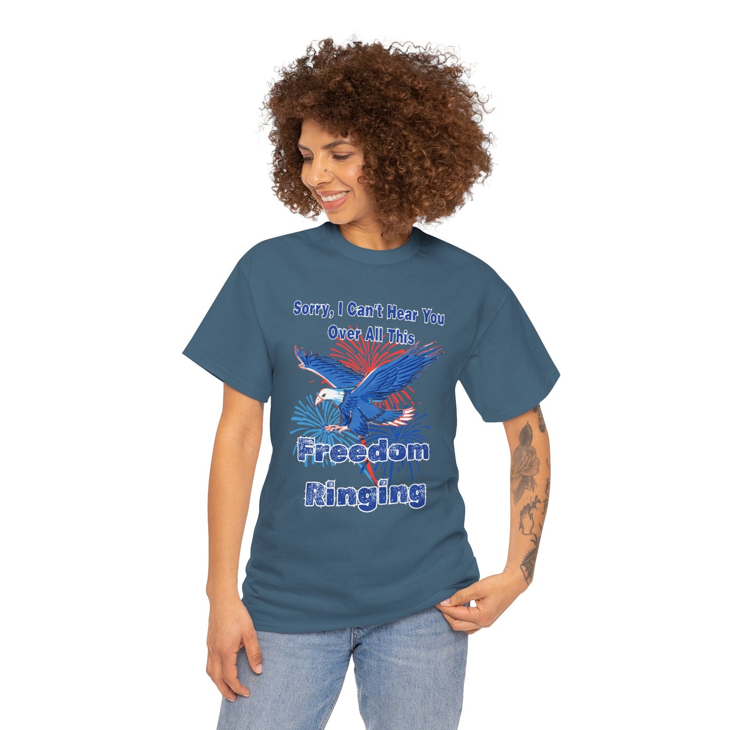 Patriotic Freedom Tee - Sorry I Can't Hear You Over All This Freedom Ringing