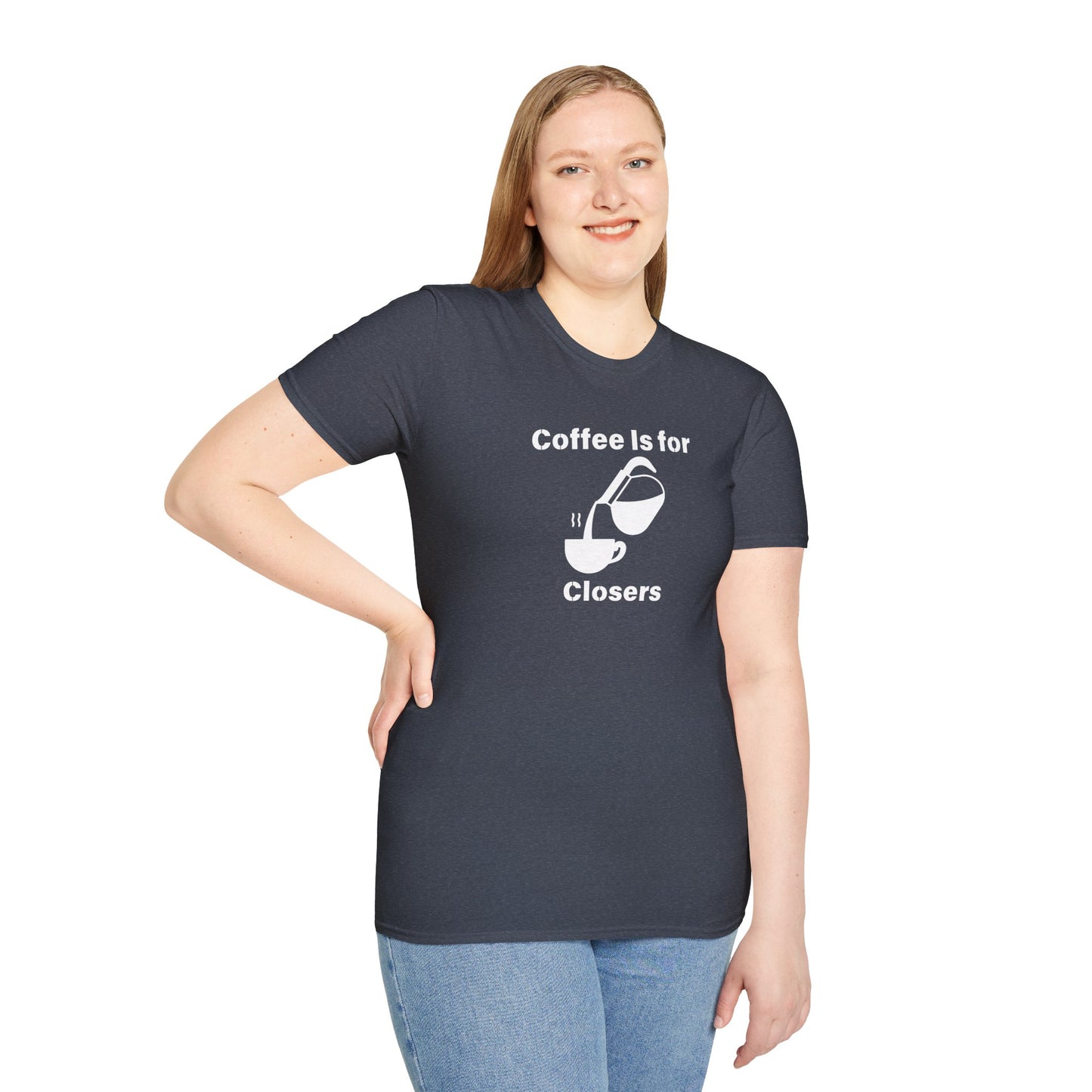 Coffee Is for Closers Unisex Softstyle T-Shirt - Perfect Gift for Coffee Lovers & Ambitious Professionals