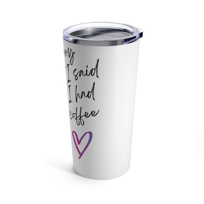 Sorry about what I said before Coffee, Tumbler 20oz