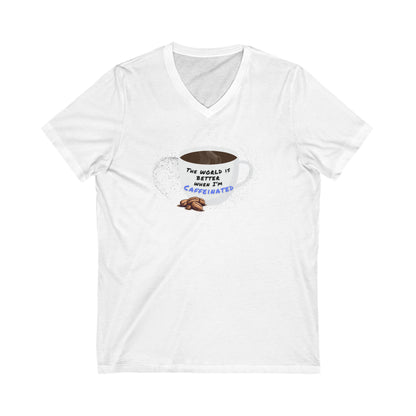 The world is better when I am Caffeinated, Unisex Jersey Short Sleeve V-Neck Tee