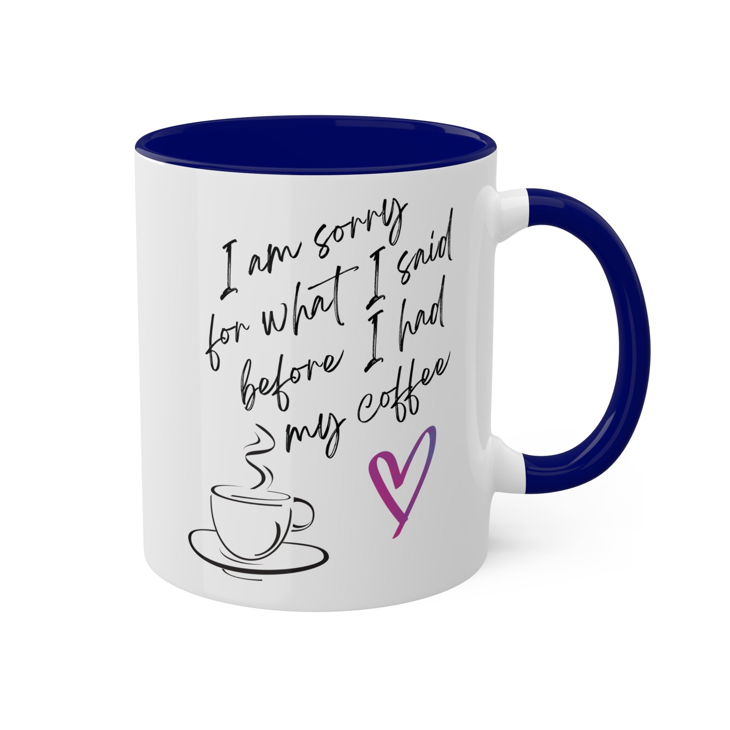 Sorry for what I said before I had my coffee, Colorful Mugs, 11oz