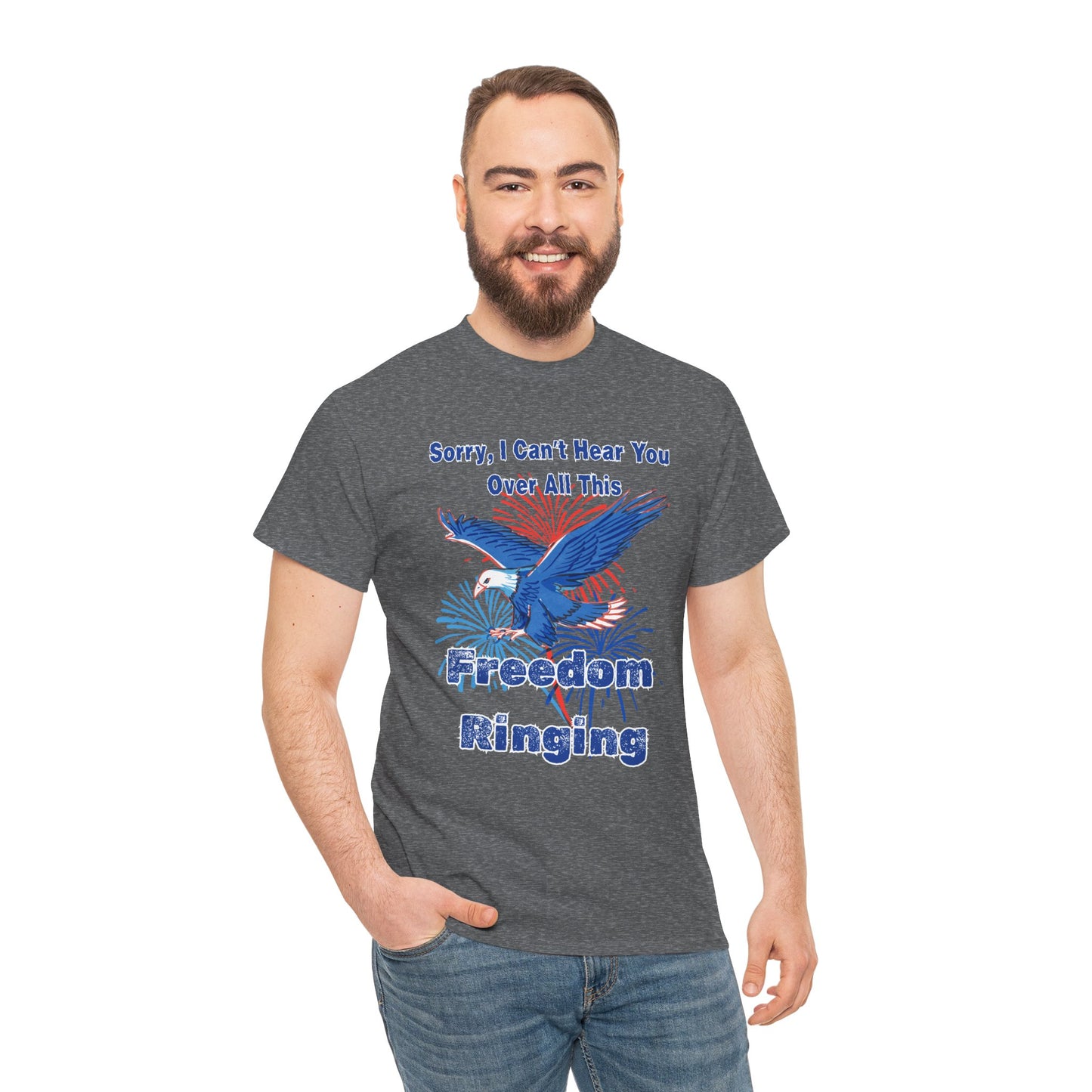 Patriotic Freedom Tee - Sorry I Can't Hear You Over All This Freedom Ringing