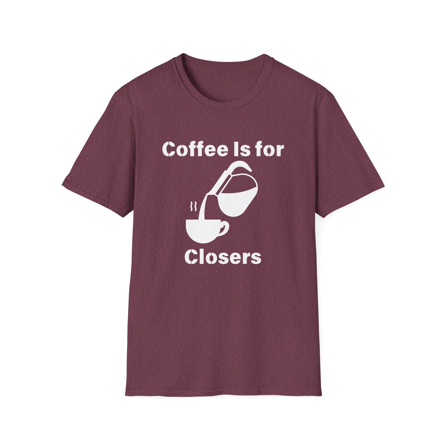 Coffee Is for Closers Unisex Softstyle T-Shirt - Perfect Gift for Coffee Lovers & Ambitious Professionals