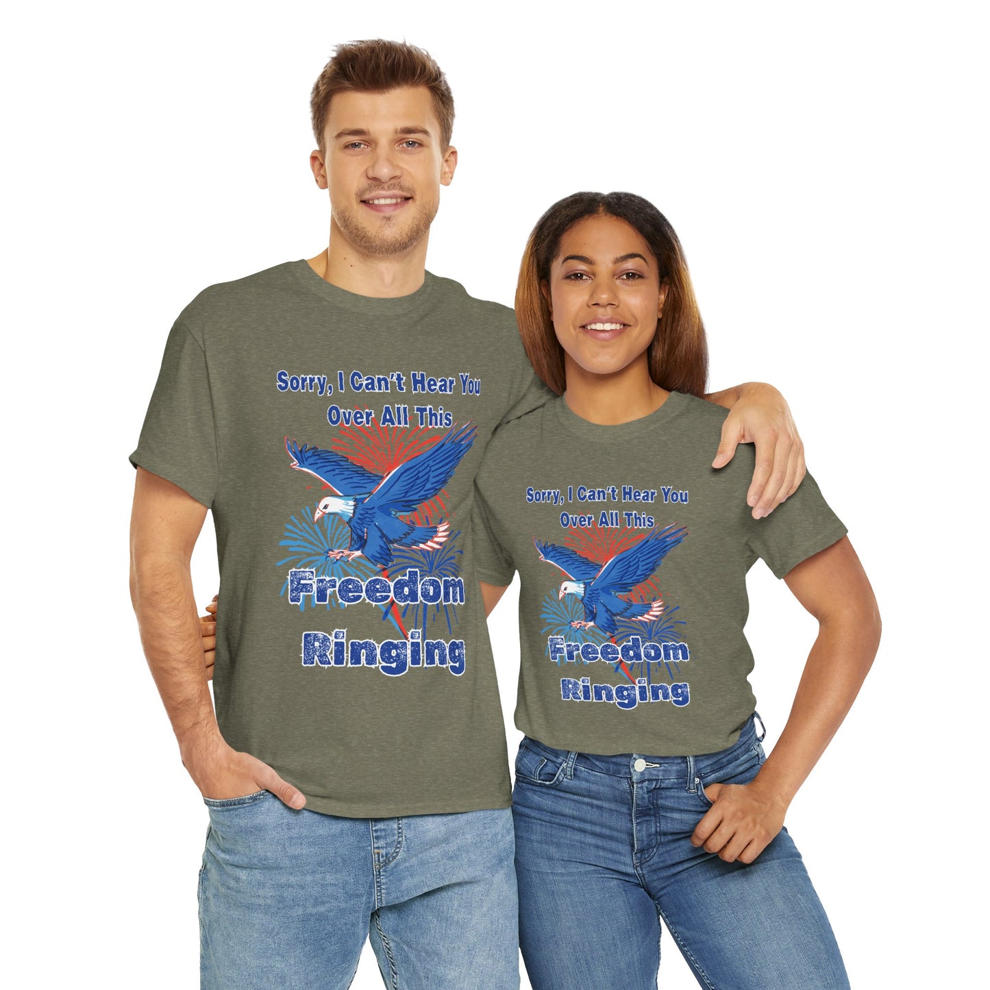 Patriotic Freedom Tee - Sorry I Can't Hear You Over All This Freedom Ringing