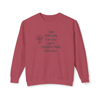 Crewneck Sweatshirt - I Can Explain It to You but I Can't Understand It for You