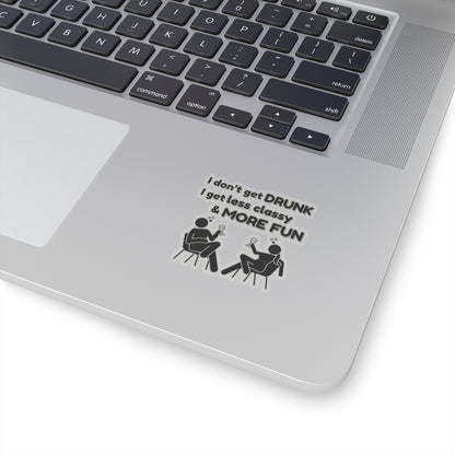 I don't get DRUNK, Kiss-Cut Stickers