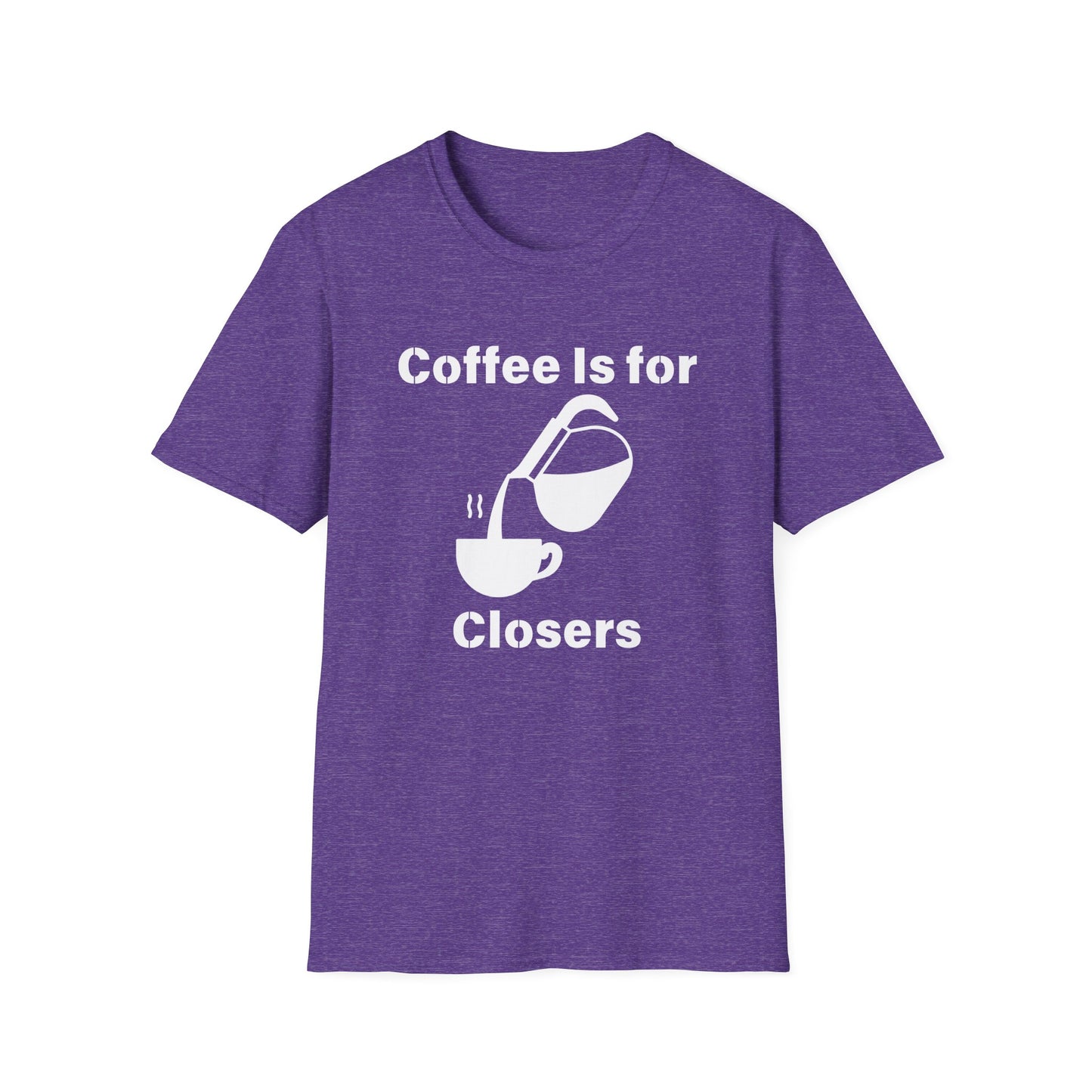 Coffee Is for Closers Unisex Softstyle T-Shirt - Perfect Gift for Coffee Lovers & Ambitious Professionals