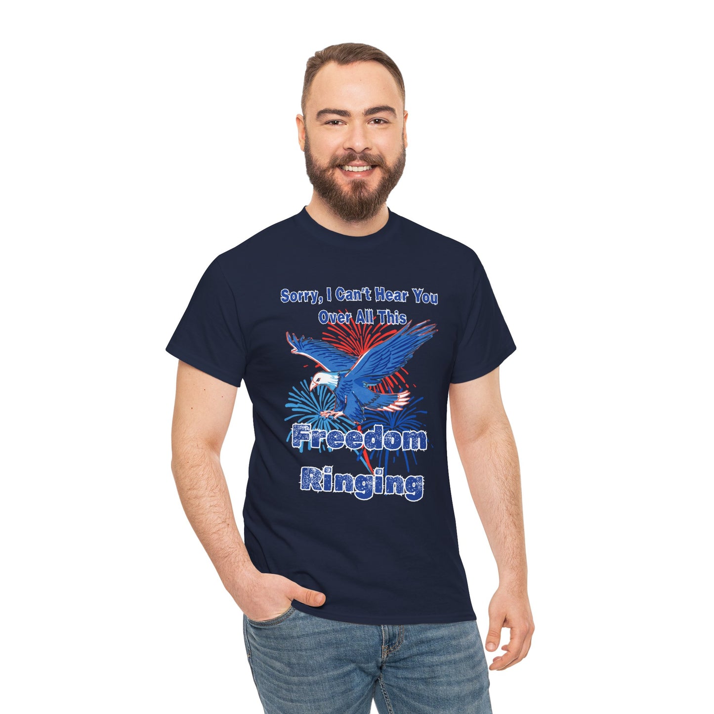 Patriotic Freedom Tee - Sorry I Can't Hear You Over All This Freedom Ringing