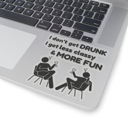 I don't get DRUNK, Kiss-Cut Stickers
